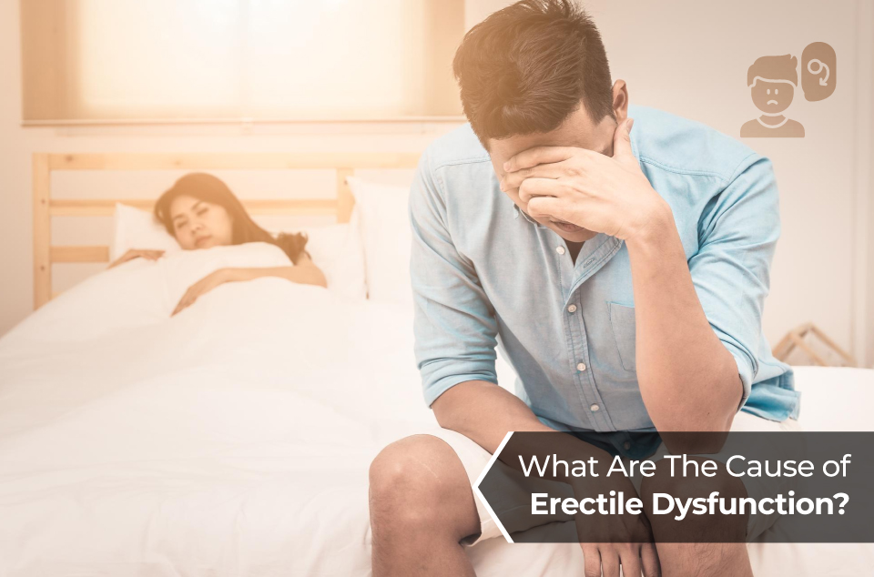 Causes of Erectile Dysfunction Causes of Erectile Dysfunction